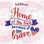 Home Of The Free, Because Of The Brave   Cutting Files And Printable   Home Of The Free Because Of The Brave Printable